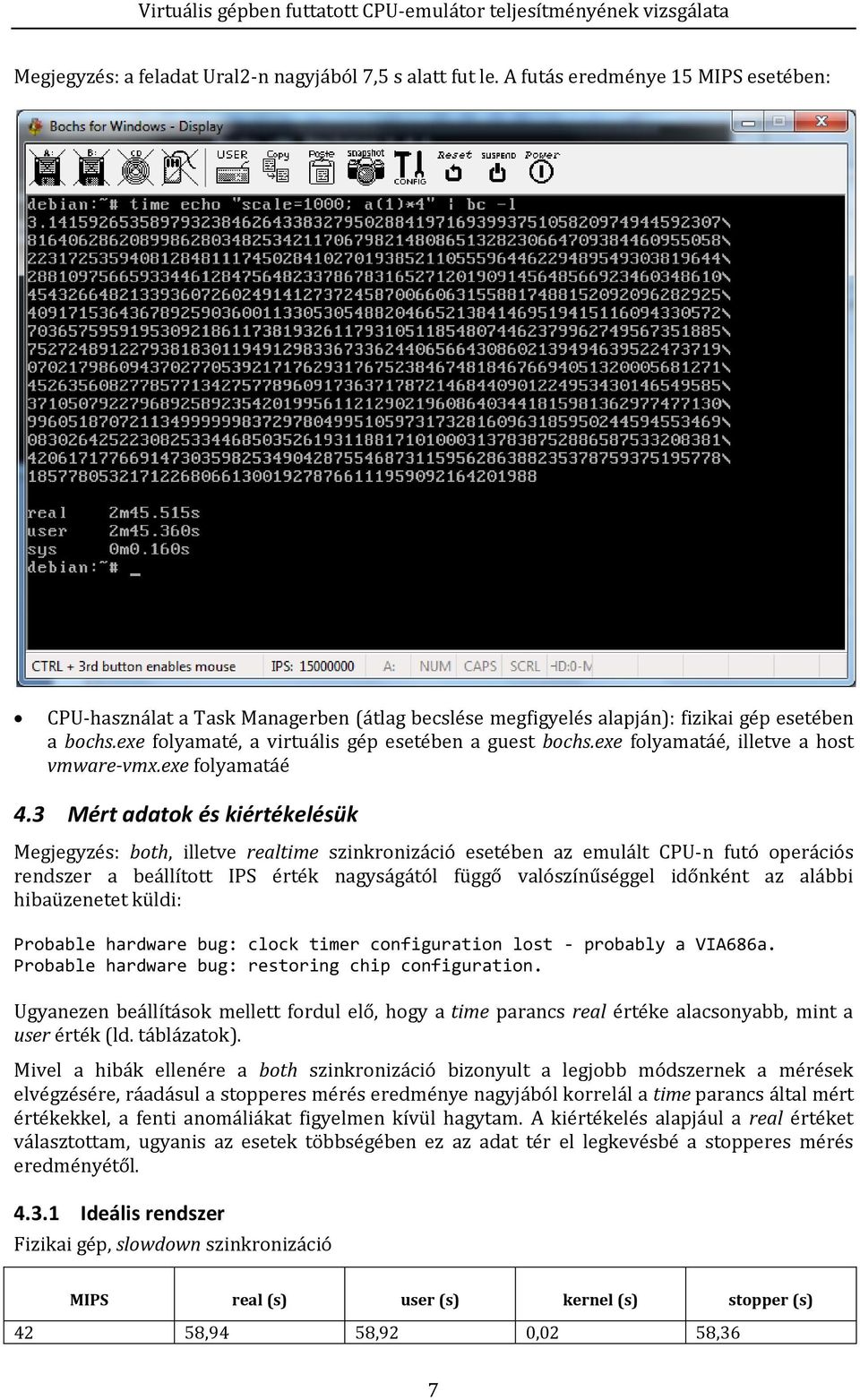 3 Mért adatok és kiértékelésük Megjegyzés: both, illetve realtime szinkronizáció esetében az emulált CPU-n futó operációs rendszer a beállított IPS érték nagyságától függő valószínűséggel időnként az