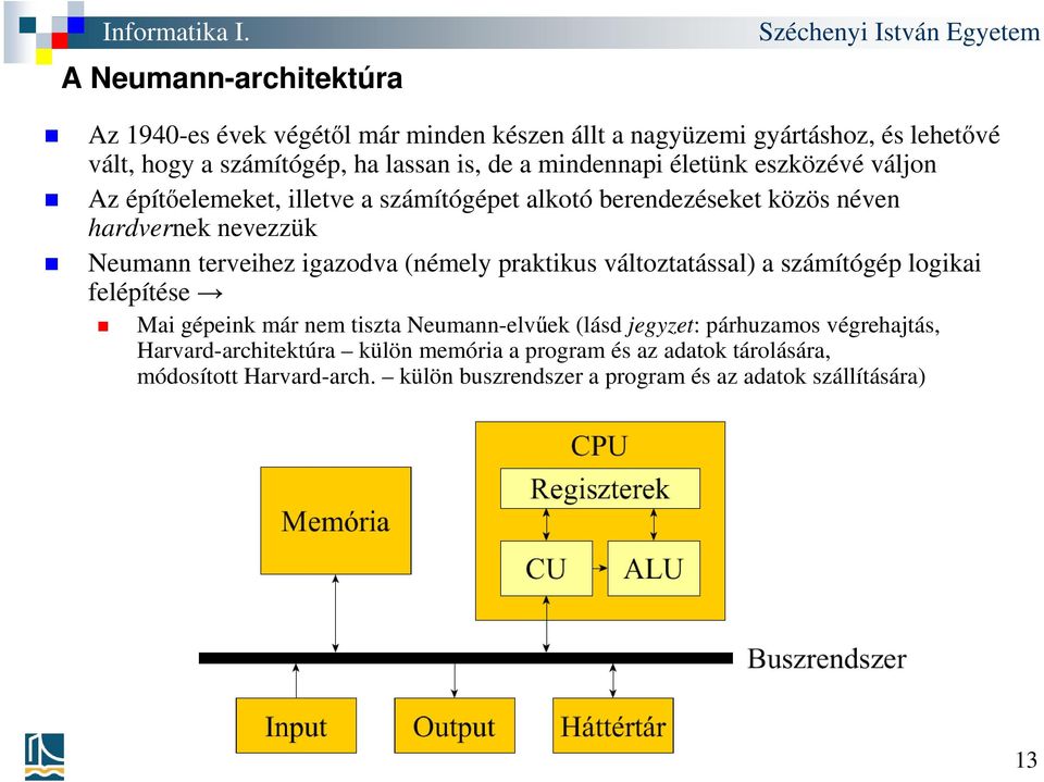 igazodva (némely praktikus változtatással) a számítógép logikai felépítése Mai gépeink már nem tiszta Neumann-elvűek (lásd jegyzet: párhuzamos