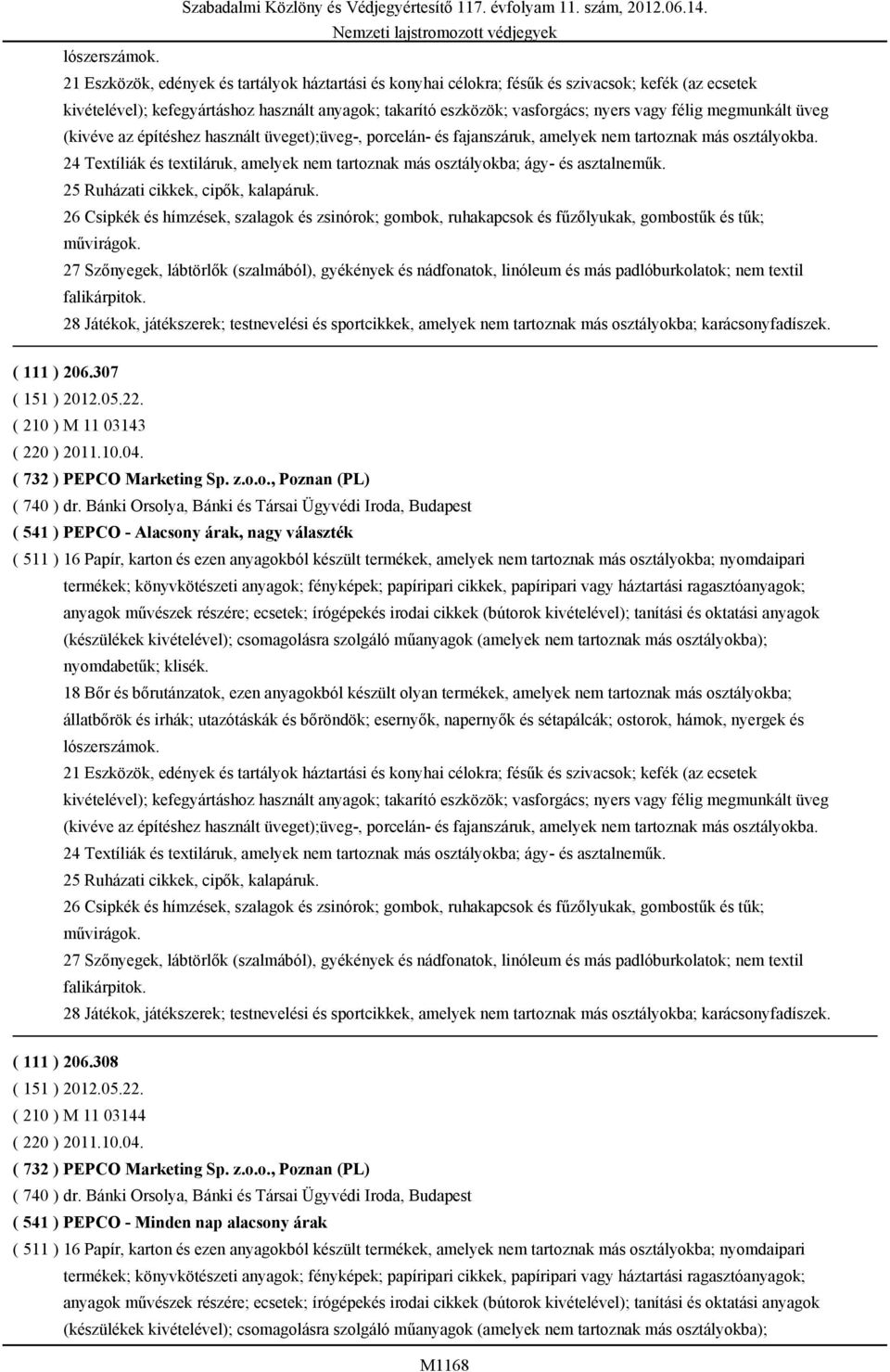 megmunkált üveg (kivéve az építéshez használt üveget);üveg-, porcelán- és fajanszáruk, amelyek nem tartoznak más osztályokba.