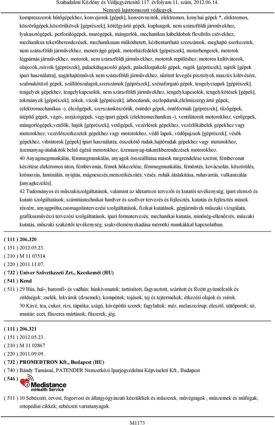 meghajtó szerkezetek, nem szárazföldi járművekhez, menetvágó gépek, motorházfedelek [géprészek], motorhengerek, motorok légpárnás járművekhez, motorok, nem szárazföldi járművekhez, motorok