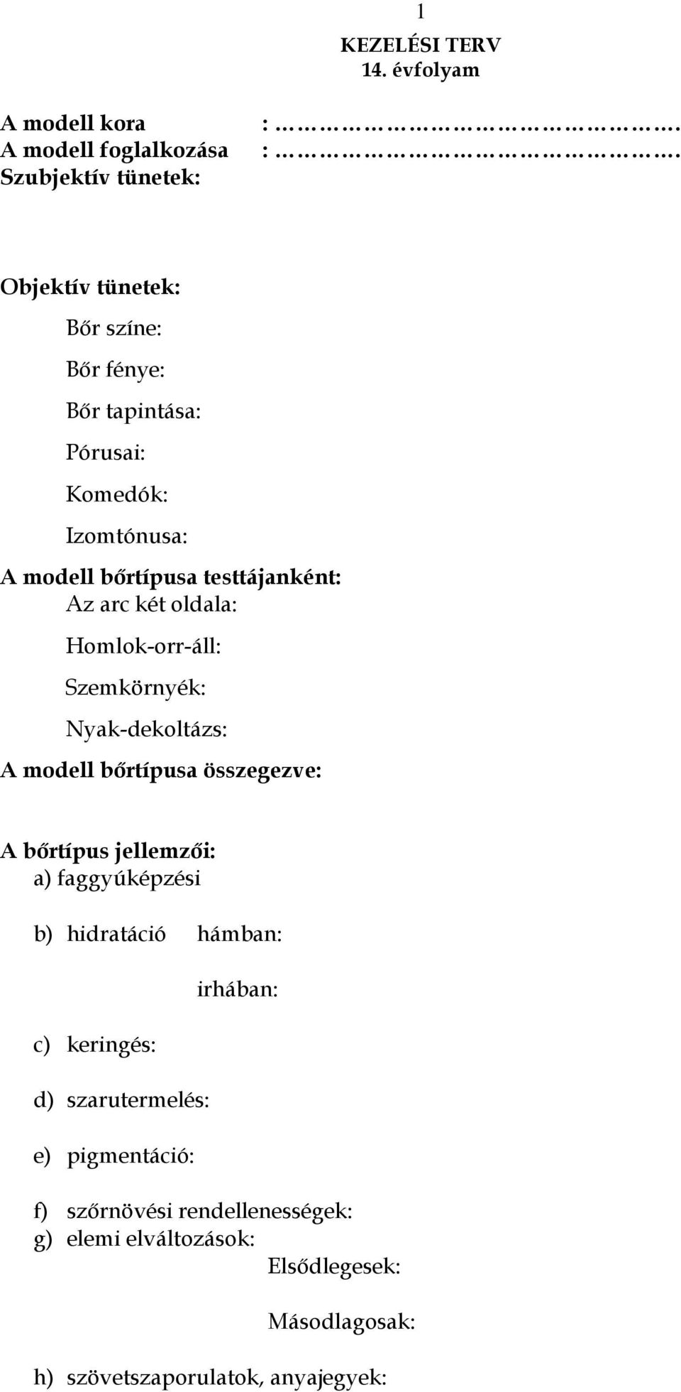 oldala: Homlok-orr-áll: Szemkörnyék: Nyak-dekoltázs: A modell bırtípusa összegezve: A bırtípus jellemzıi: a) faggyúképzési b)