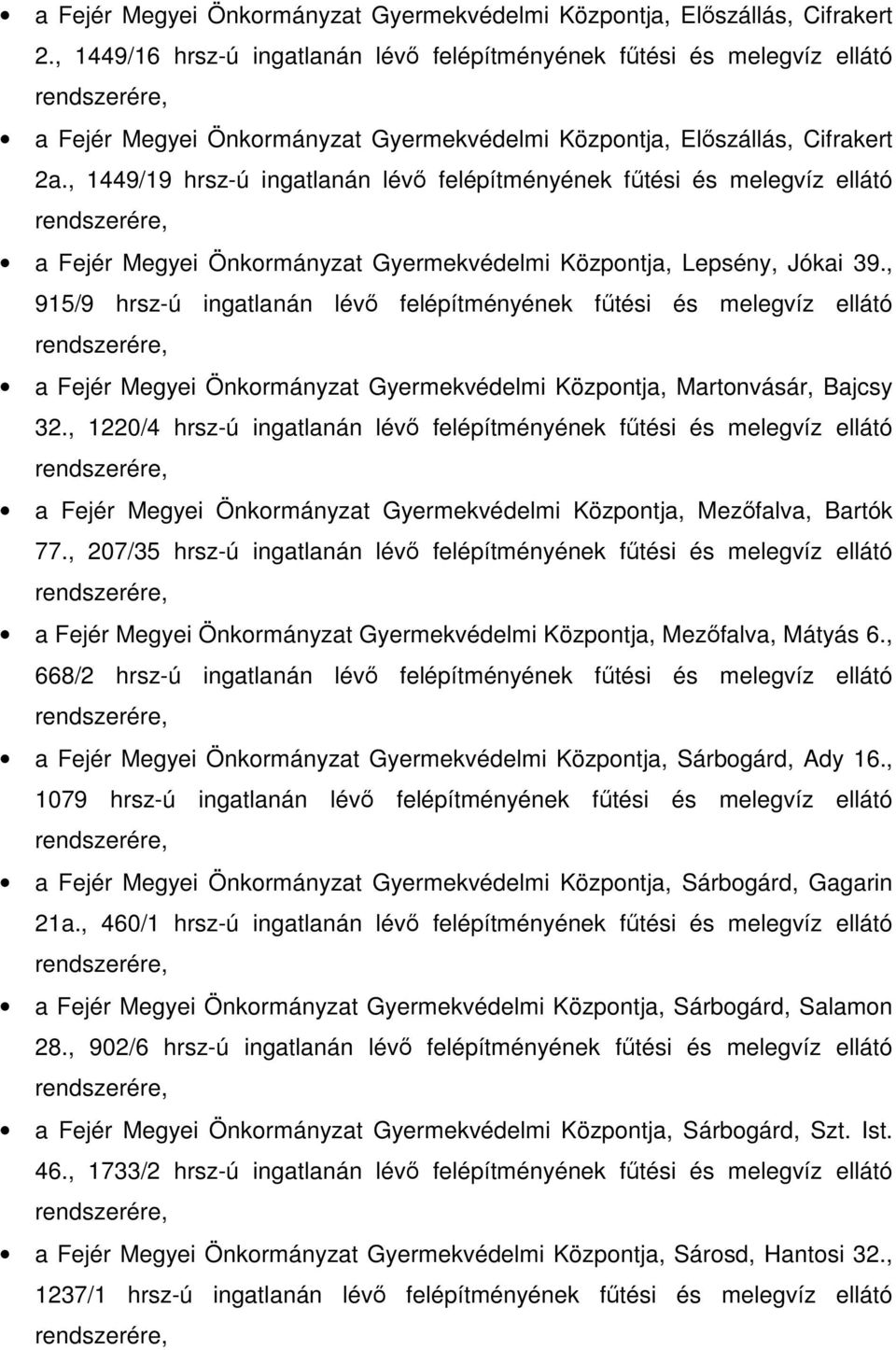 , 915/9 hrsz-ú ingatlanán lévı felépítményének főtési és melegvíz ellátó a Fejér Megyei Önkormányzat Gyermekvédelmi Központja, Martonvásár, Bajcsy 32.