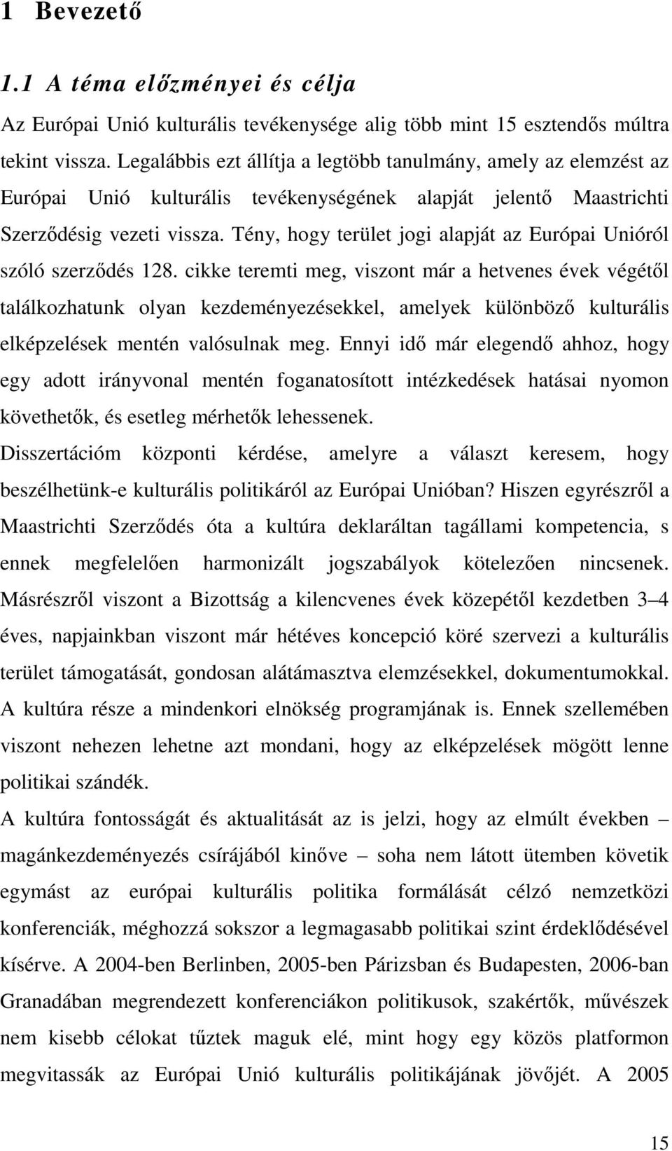 Tény, hogy terület jogi alapját az Európai Unióról szóló szerzıdés 128.