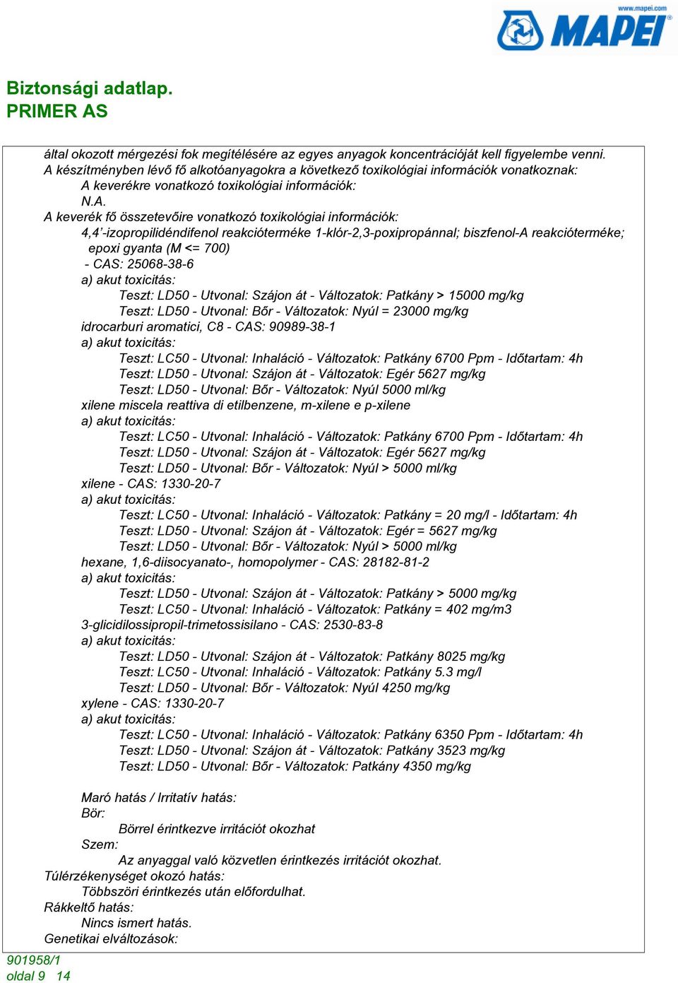 4,4 -izopropilidéndifenol reakcióterméke 1-klór-2,3-poxipropánnal; biszfenol-a reakcióterméke; epoxi gyanta (M <= 700) - CAS: 25068-38-6 a) akut toxicitás: Teszt: LD50 - Utvonal: Szájon át -