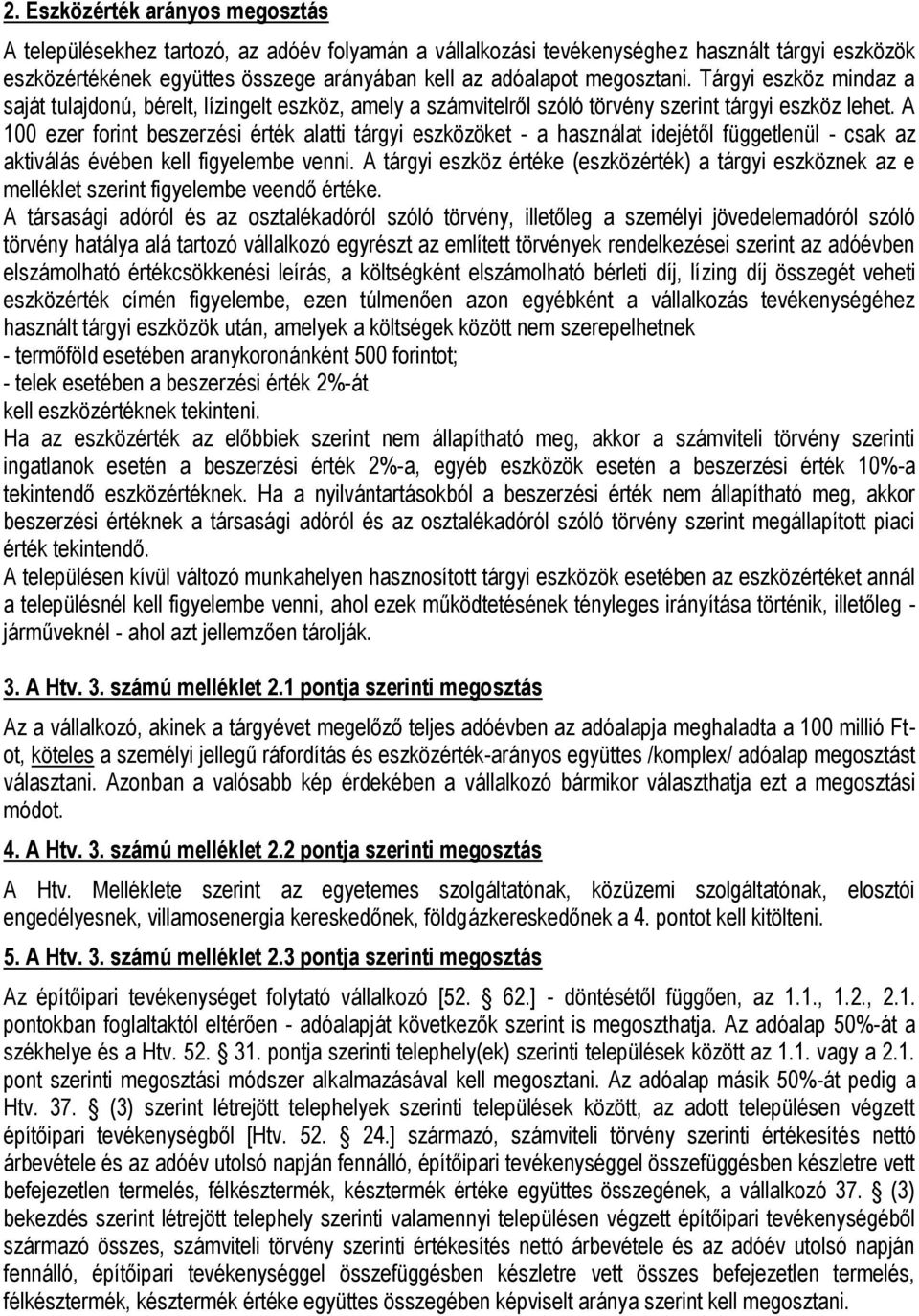 A 100 ezer forint beszerzési érték alatti tárgyi eszközöket - a használat idejétől függetlenül - csak az aktiválás évében kell figyelembe venni.