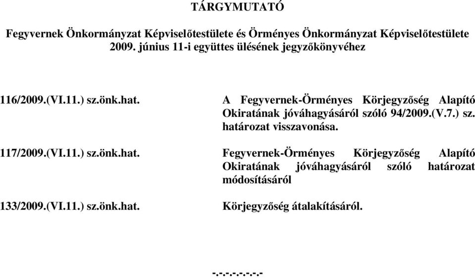 A Fegyvernek-Örményes Körjegyzőség Alapító Okiratának jóváhagyásáról szóló 94/2009.(V.7.) sz. határozat visszavonása.