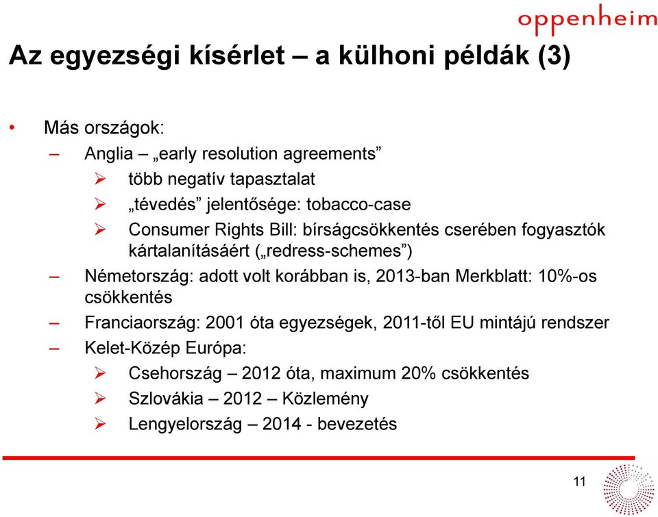 Németország: adott volt korábban is, 2013-ban Merkblatt: 10%-os csökkentés Franciaország: 2001 óta egyezségek, 2011-től EU