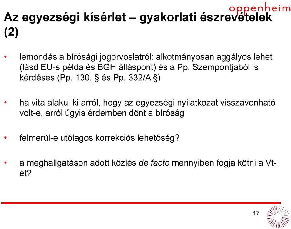 332/A ) ha vita alakul ki arról, hogy az egyezségi nyilatkozat visszavonható volt-e, arról úgyis érdemben