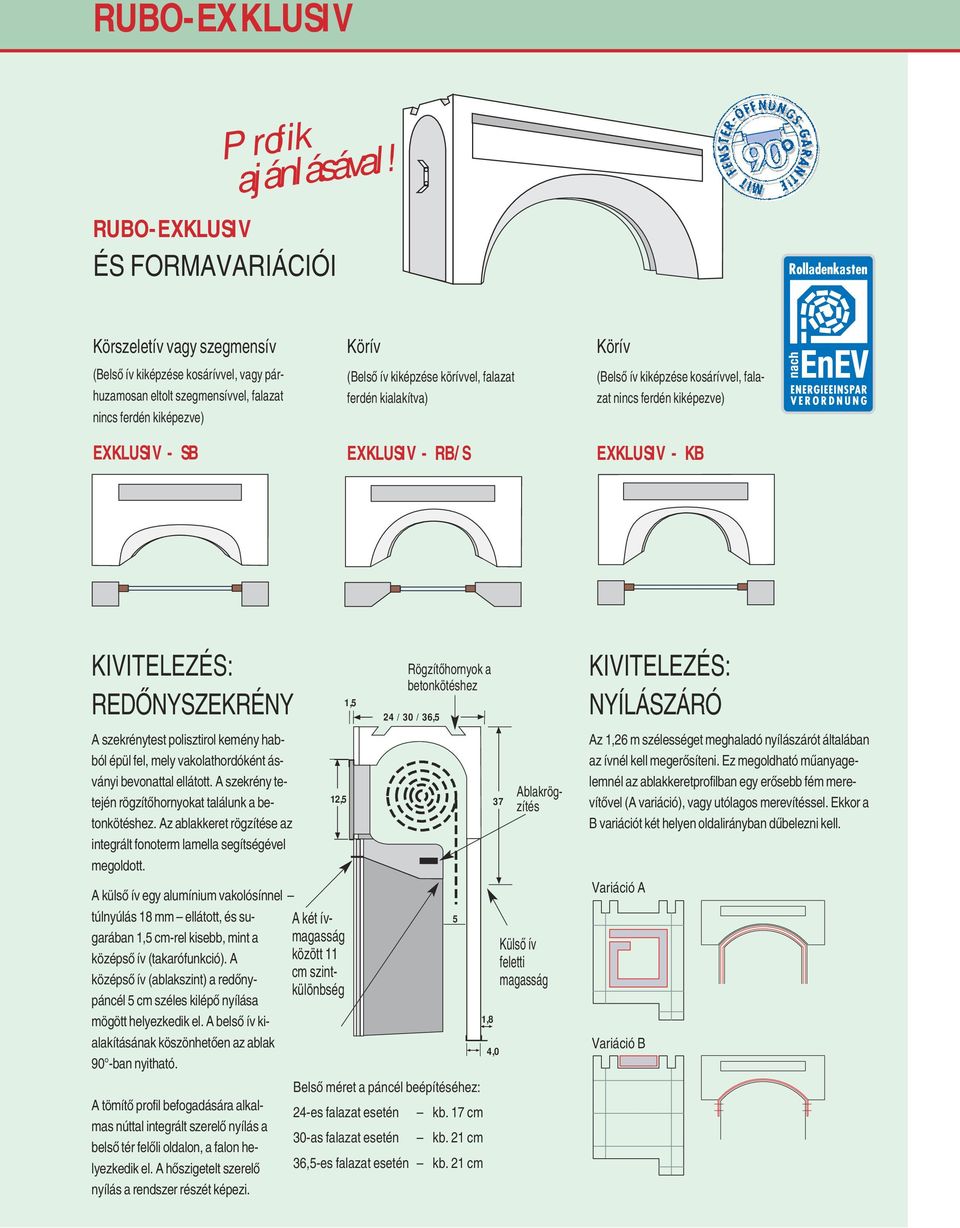 kiképzése körívvel, falazat ferdén kialakítva) EXKLUSIV - RB/S Körív (BelsŒ ív kiképzése kosárívvel, falazat nincs ferdén kiképezve) EXKLUSIV - KB KIVITELEZÉS: REDÃNYSZEKRÉNY A szekrénytest