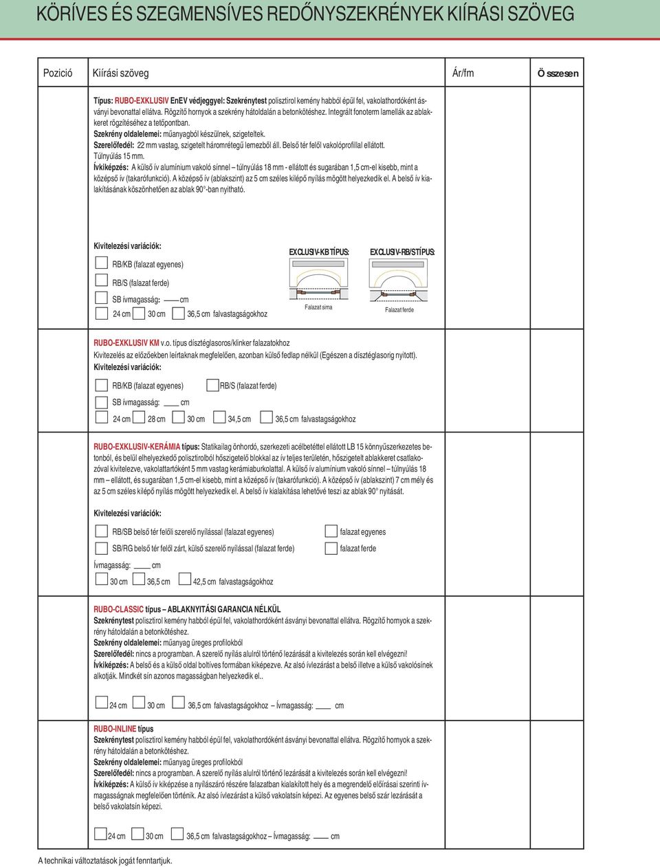 Szekrény oldalelemei: mıanyagból készülnek, szigeteltek. SzerelŒfedél: 22 mm vastag, szigetelt háromrétegı lemezbœl áll. BelsŒ tér felœl vakolóprofillal ellátott. Túlnyúlás 15 mm.