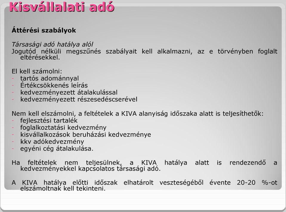 alanyiság időszaka alatt is teljesíthetők: - fejlesztési tartalék - foglalkoztatási kedvezmény - kisvállalkozások beruházási kedvezménye - kkv adókedvezmény - egyéni cég