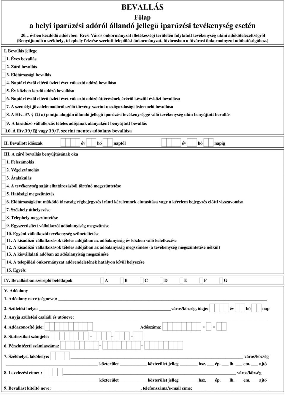 önkormányzat, fővárosban a fővárosi önkormányzat adóhatóságához.) I. Bevallás jellege 1. Éves bevallás 2. Záró bevallás 3. Előtársasági bevallás 4.