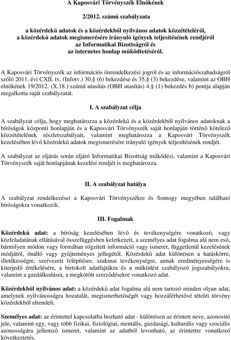 internetes honlap működtetéséről. A Kaposvári Törvényszék az információs önrendelkezési jogról és az információszabadságról szóló 2011. évi CXII. tv. (Infotv.) 30. (6) bekezdése és 35.