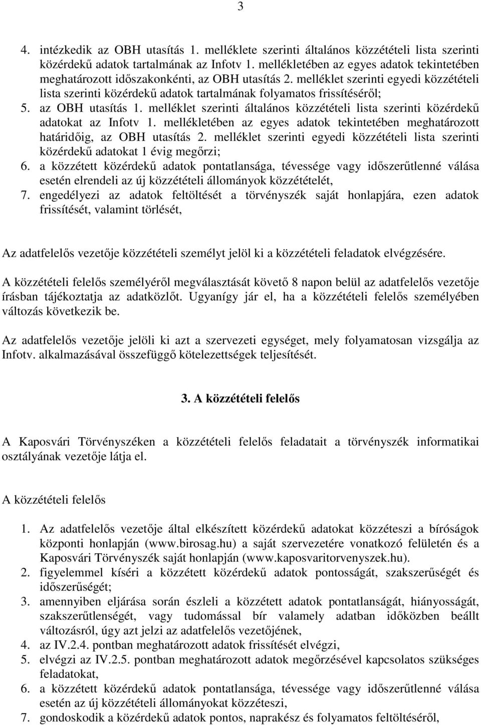 melléklet szerinti egyedi közzétételi lista szerinti közérdekű adatok tartalmának folyamatos frissítéséről; 5. az OBH utasítás 1.