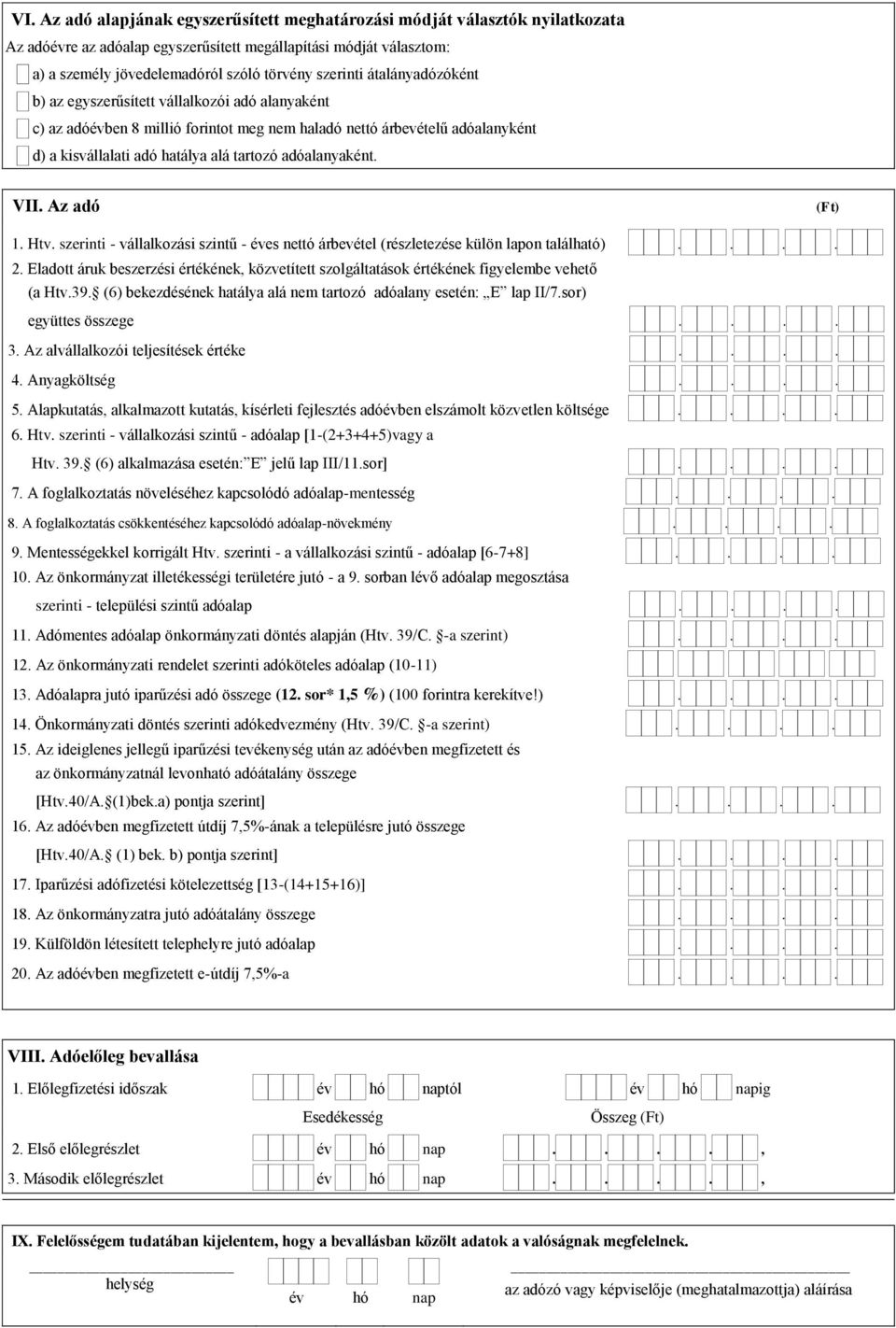 adóalanyaként. VII. Az adó 1. Htv. szerinti - vállalkozási szintű - éves nettó árbevétel (részletezése külön lapon található).... 2.