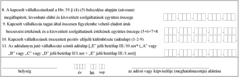 Kapcsolt vállalkozás tagjai által összesen figyelembe vehető eladott áruk beszerzési értékének és a közvetített szolgáltatások értékének