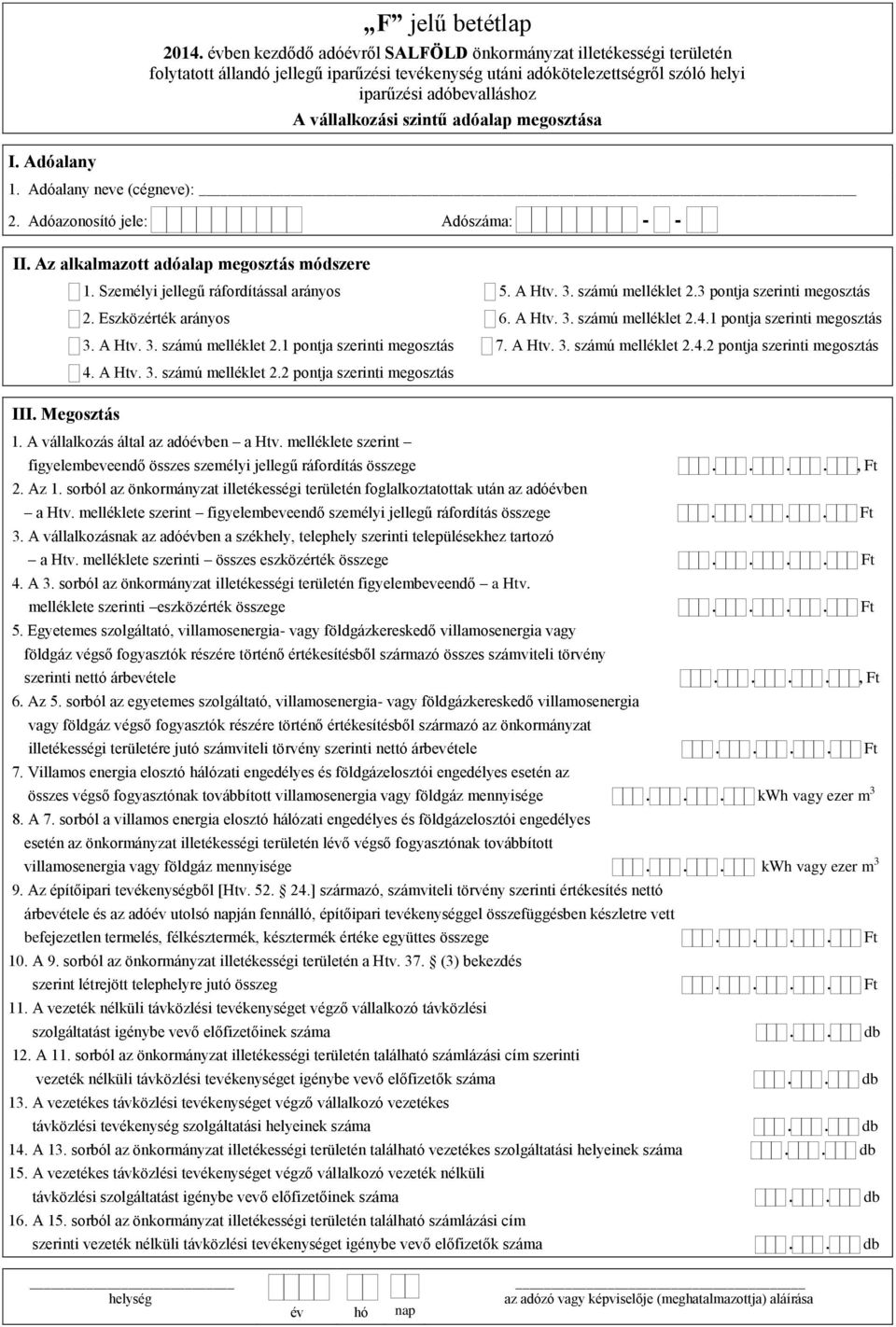 A Htv. 3. számú melléklet 2.4.2 pontja szerinti megosztás 4. A Htv. 3. számú melléklet 2.2 pontja szerinti megosztás 1. A vállalkozás által az adóévben a Htv.