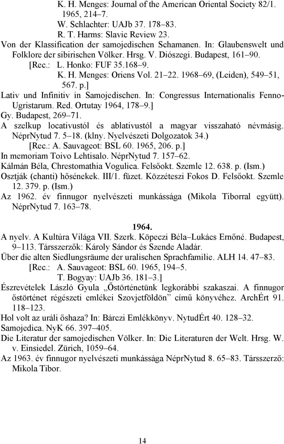 ] Lativ und Infinitiv in Samojedischen. In: Congressus Internationalis Fenno- Ugristarum. Red. Ortutay 1964, 178 9.] Gy. Budapest, 269 71.