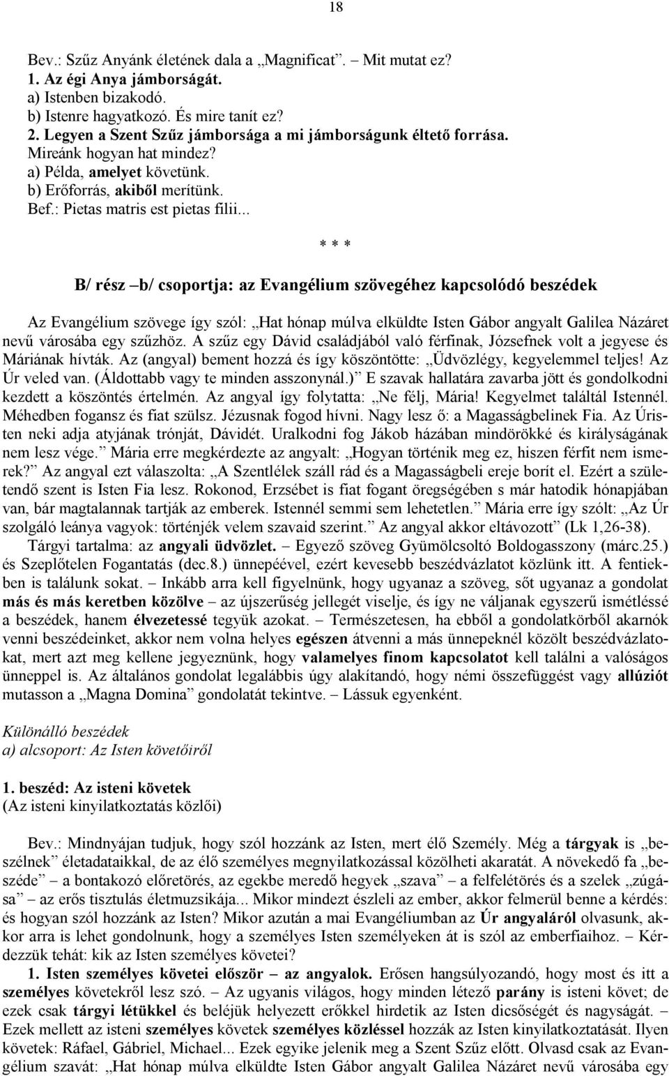 .. B/ rész b/ csoportja: az Evangélium szövegéhez kapcsolódó beszédek Az Evangélium szövege így szól: Hat hónap múlva elküldte Isten Gábor angyalt Galilea Názáret nevű városába egy szűzhöz.