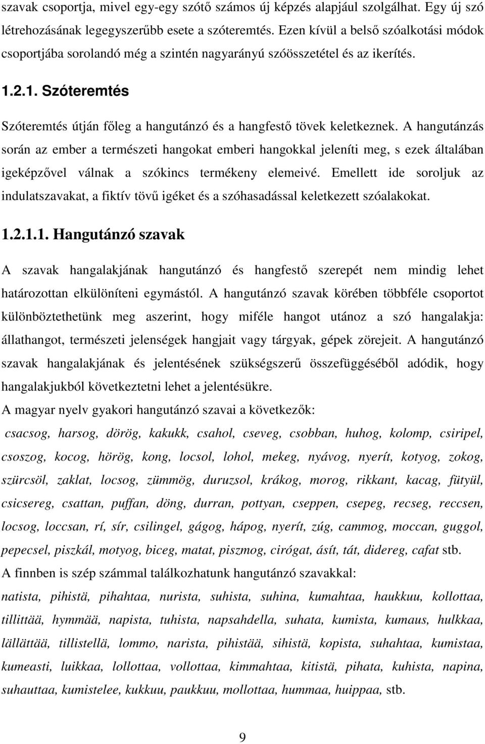 A hangutánzás során az ember a természeti hangokat emberi hangokkal jeleníti meg, s ezek általában igeképzővel válnak a szókincs termékeny elemeivé.