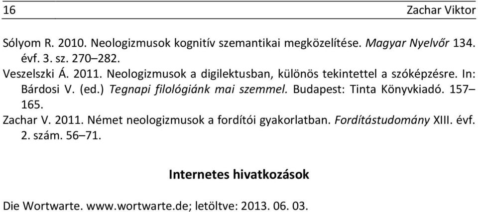 ) Tegnapi filológiánk mai szemmel. Budapest: Tinta Könyvkiadó. 157 165. Zachar V. 2011.