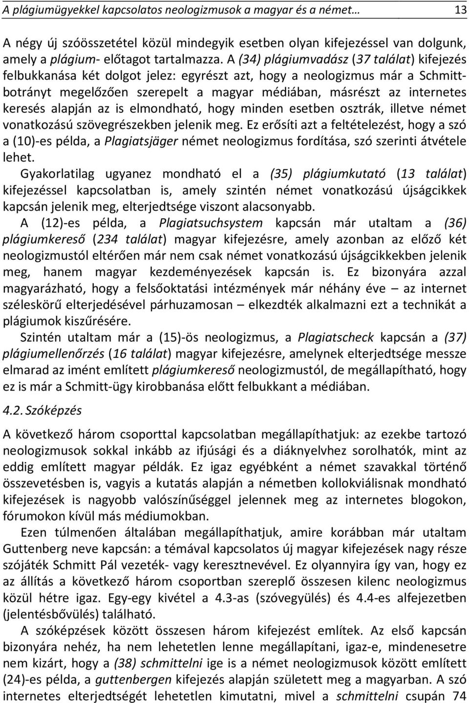 keresés alapján az is elmondható, hogy minden esetben osztrák, illetve német vonatkozású szövegrészekben jelenik meg.