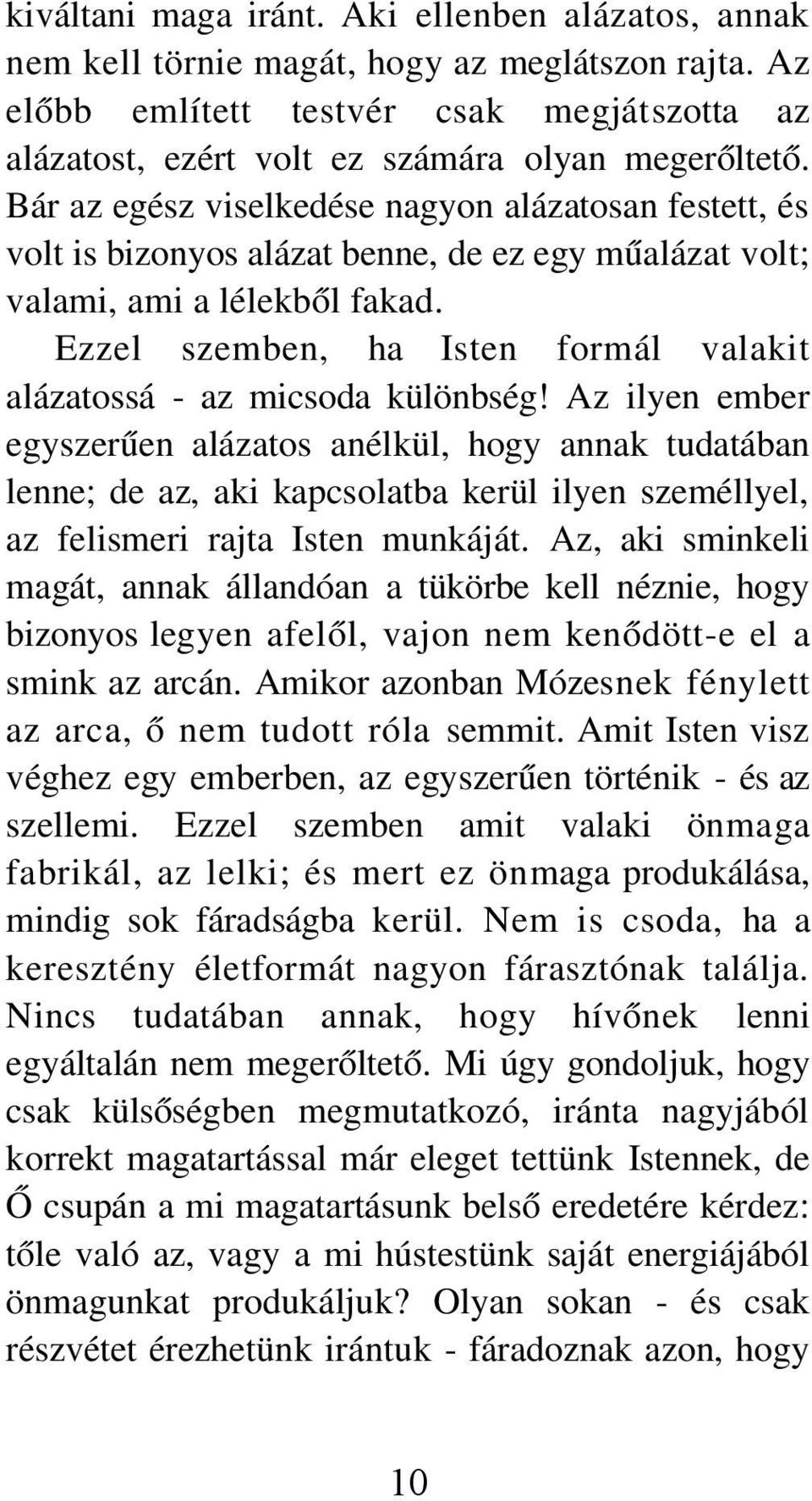 Ezzel szemben, ha Isten formál valakit alázatossá - az micsoda különbség!