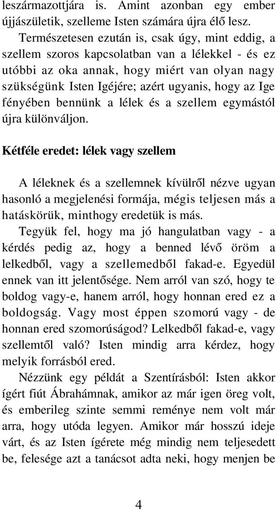 fényében bennünk a lélek és a szellem egymástól újra különváljon.