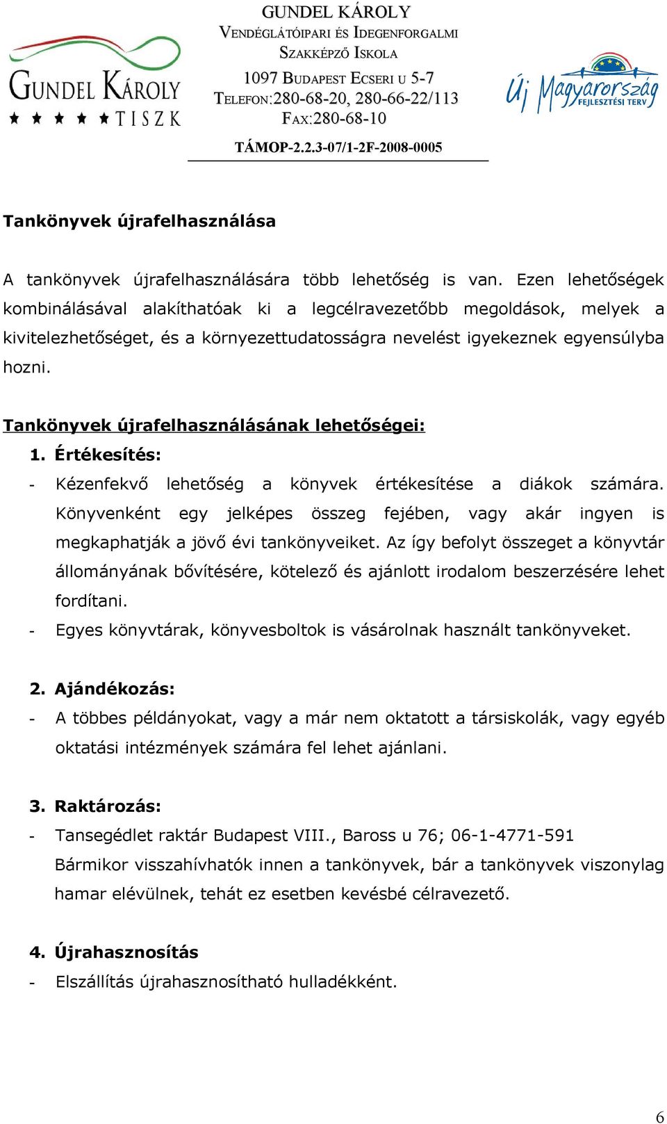 Tankönyvek újrafelhasználásának lehetőségei: 1. Értékesítés: - Kézenfekvő lehetőség a könyvek értékesítése a diákok számára.