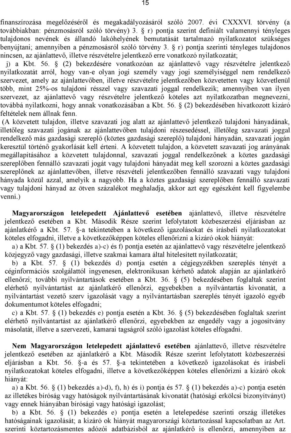 r) pontja szerinti tényleges tulajdonos nincsen, az ajánlattevő, illetve részvételre jelentkező erre vonatkozó nyilatkozatát; j) a Kbt. 56.