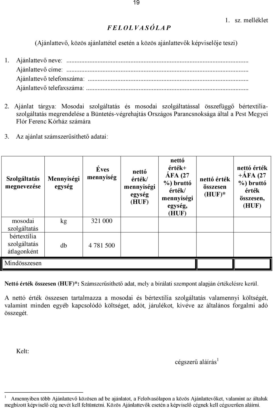 Ajánlat tárgya: Mosodai szolgáltatás és mosodai szolgáltatással összefüggő bértextíliaszolgáltatás megrendelése a Büntetés-végrehajtás Országos Parancsnoksága által a Pest Megyei Flór Ferenc Kórház