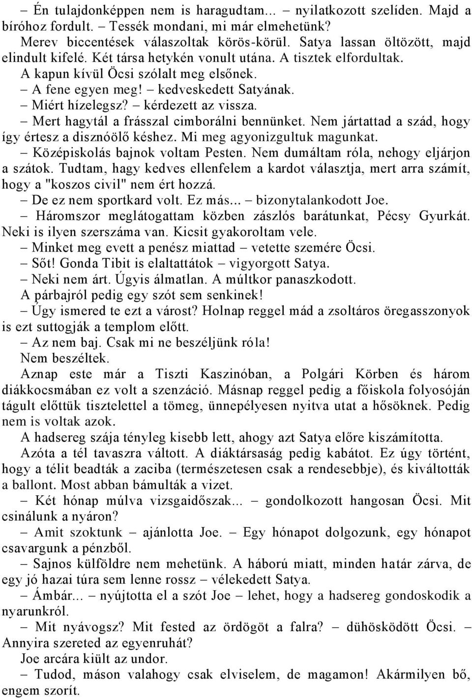 kérdezett az vissza. Mert hagytál a frásszal cimborálni bennünket. Nem jártattad a szád, hogy így értesz a disznóölő késhez. Mi meg agyonizgultuk magunkat. Középiskolás bajnok voltam Pesten.