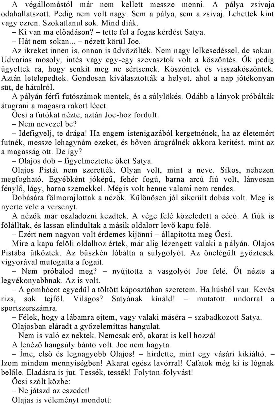 Udvarias mosoly, intés vagy egy-egy szevasztok volt a köszöntés. Ők pedig ügyeltek rá, hogy senkit meg ne sértsenek. Köszöntek és visszaköszöntek. Aztán letelepedtek.