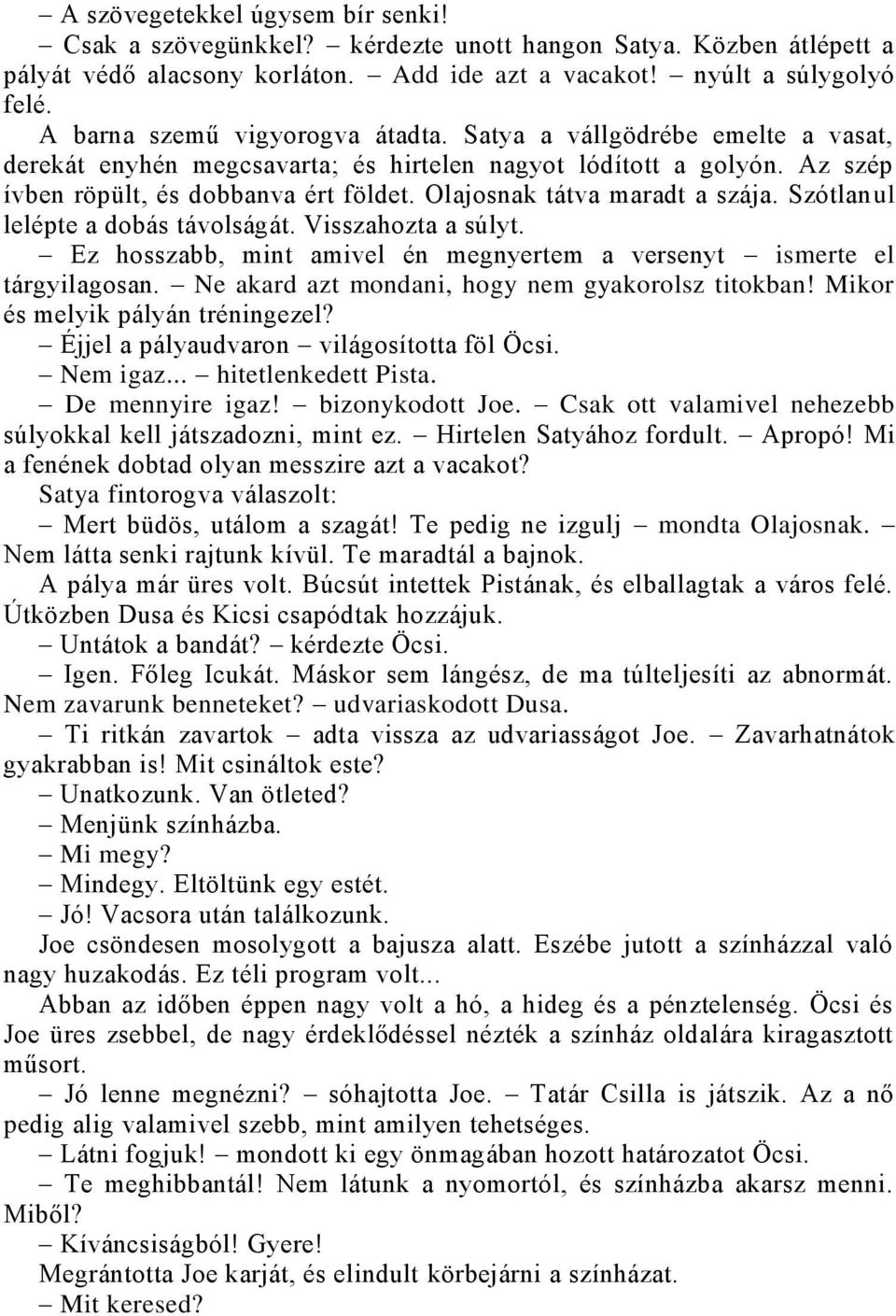 Olajosnak tátva maradt a szája. Szótlanul lelépte a dobás távolságát. Visszahozta a súlyt. Ez hosszabb, mint amivel én megnyertem a versenyt ismerte el tárgyilagosan.