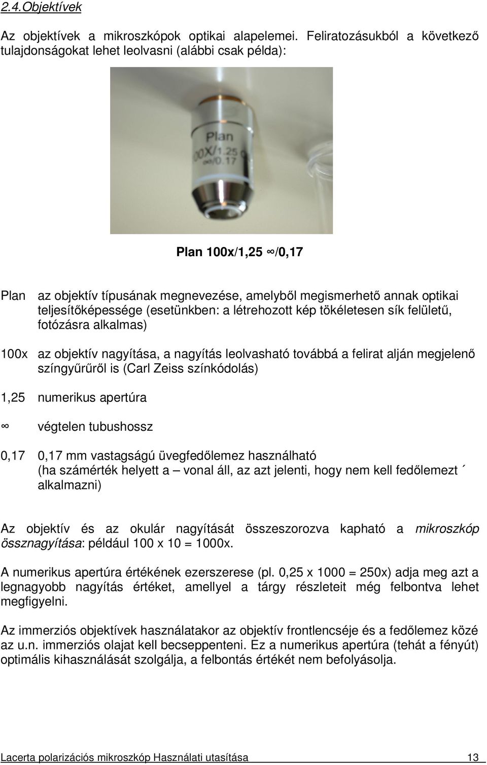 (esetünkben: a létrehozott kép tökéletesen sík felületű, fotózásra alkalmas) 100x az objektív nagyítása, a nagyítás leolvasható továbbá a felirat alján megjelenő színgyűrűről is (Carl Zeiss