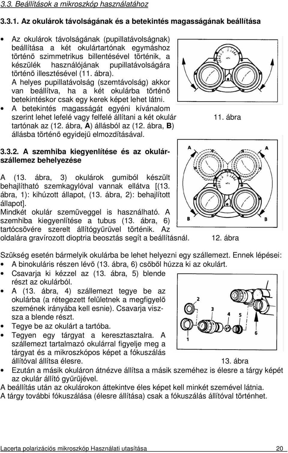 készülék használójának pupillatávolságára történő illesztésével (11. ábra).