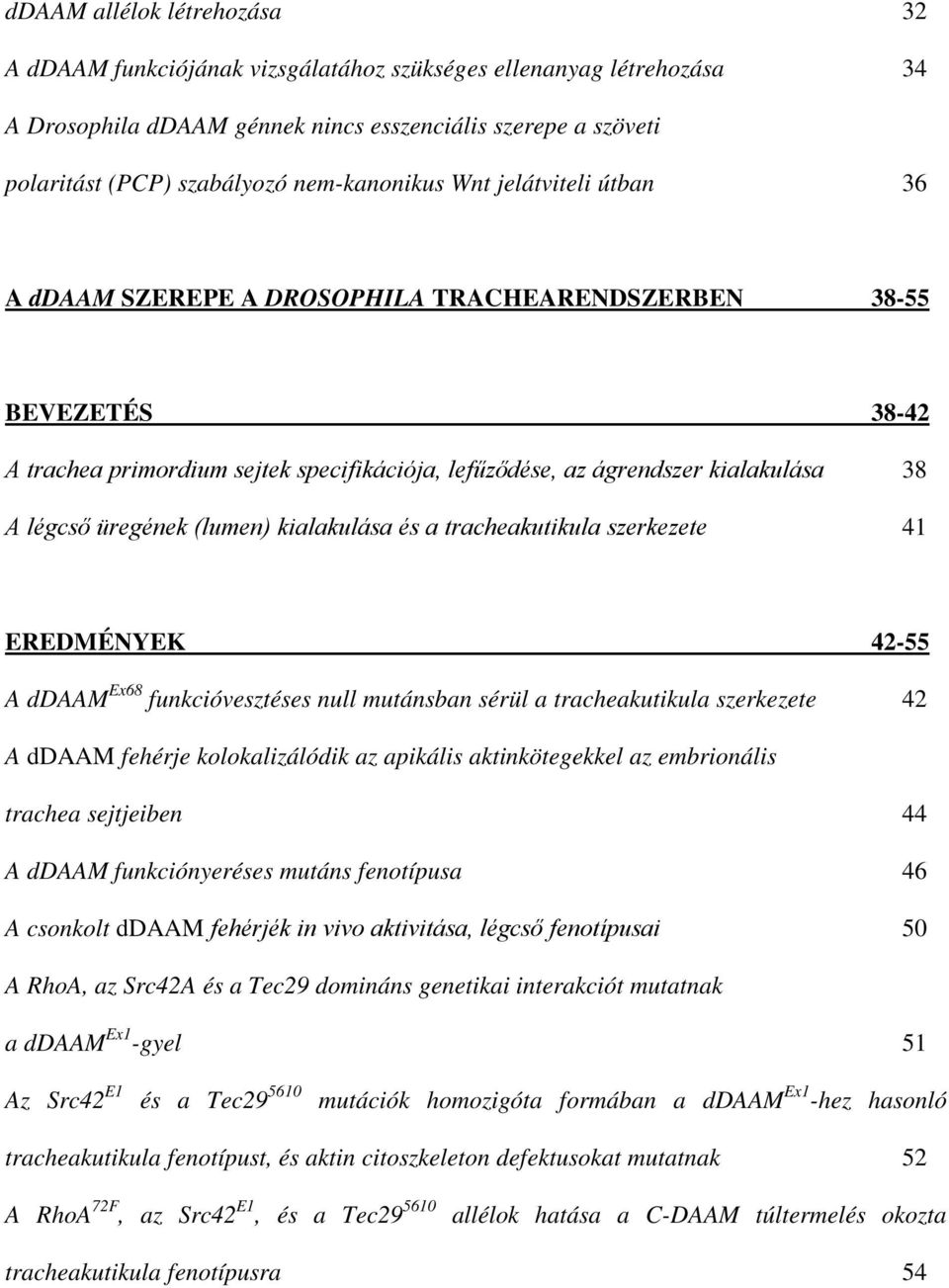 légcső üregének (lumen) kialakulása és a tracheakutikula szerkezete 41 EREDMÉNYEK 42-55 A ddaam Ex68 funkcióvesztéses null mutánsban sérül a tracheakutikula szerkezete 42 A ddaam fehérje