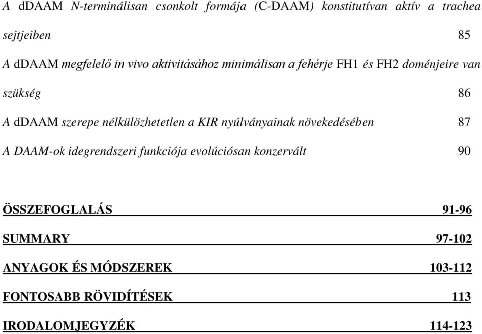 nélkülözhetetlen a KIR nyúlványainak növekedésében 87 A DAAM-ok idegrendszeri funkciója evolúciósan