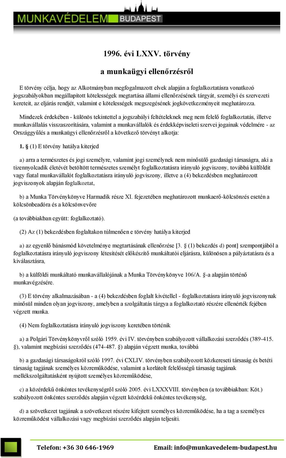 ellenőrzésének tárgyát, személyi és szervezeti kereteit, az eljárás rendjét, valamint e kötelességek megszegésének jogkövetkezményeit meghatározza.