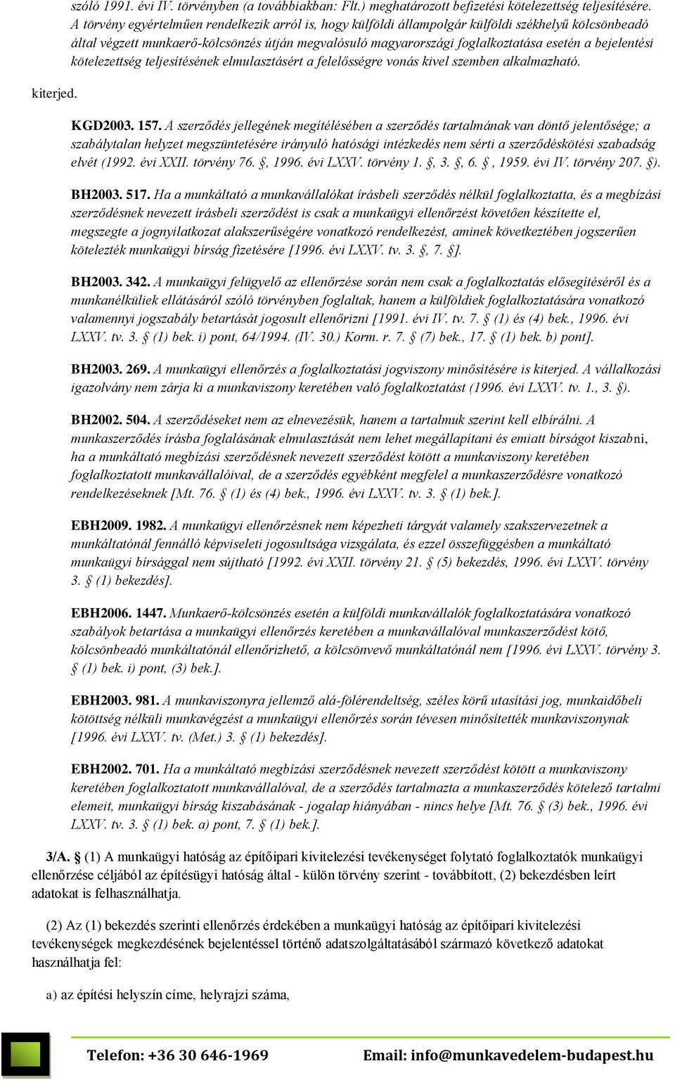 bejelentési kötelezettség teljesítésének elmulasztásért a felelősségre vonás kivel szemben alkalmazható. KGD2003. 157.