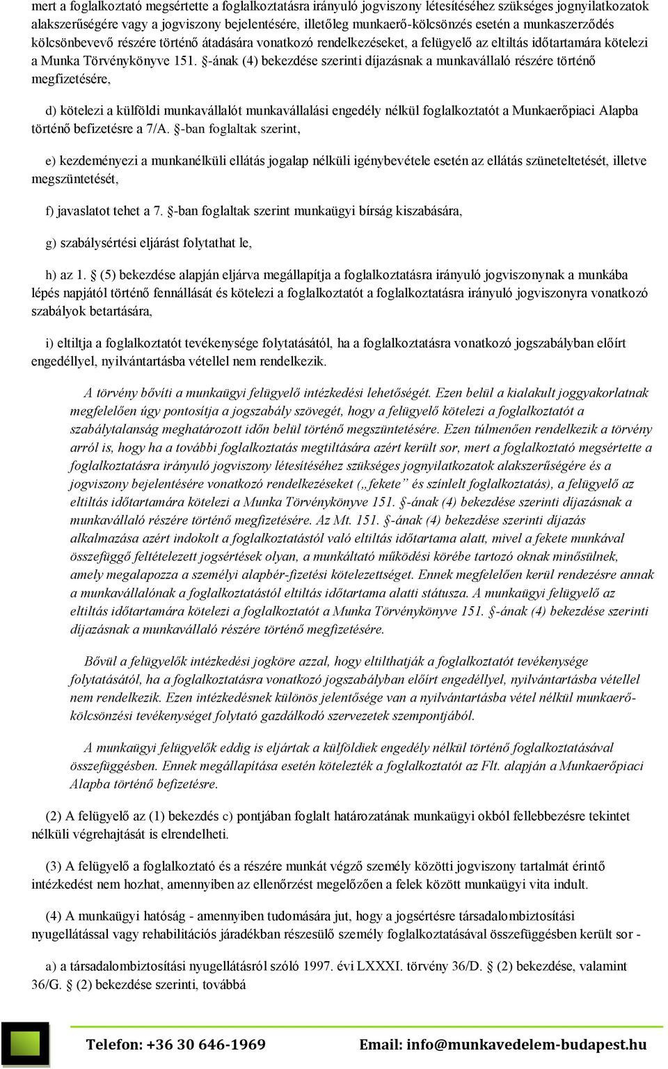 -ának (4) bekezdése szerinti díjazásnak a munkavállaló részére történő megfizetésére, d) kötelezi a külföldi munkavállalót munkavállalási engedély nélkül foglalkoztatót a Munkaerőpiaci Alapba történő