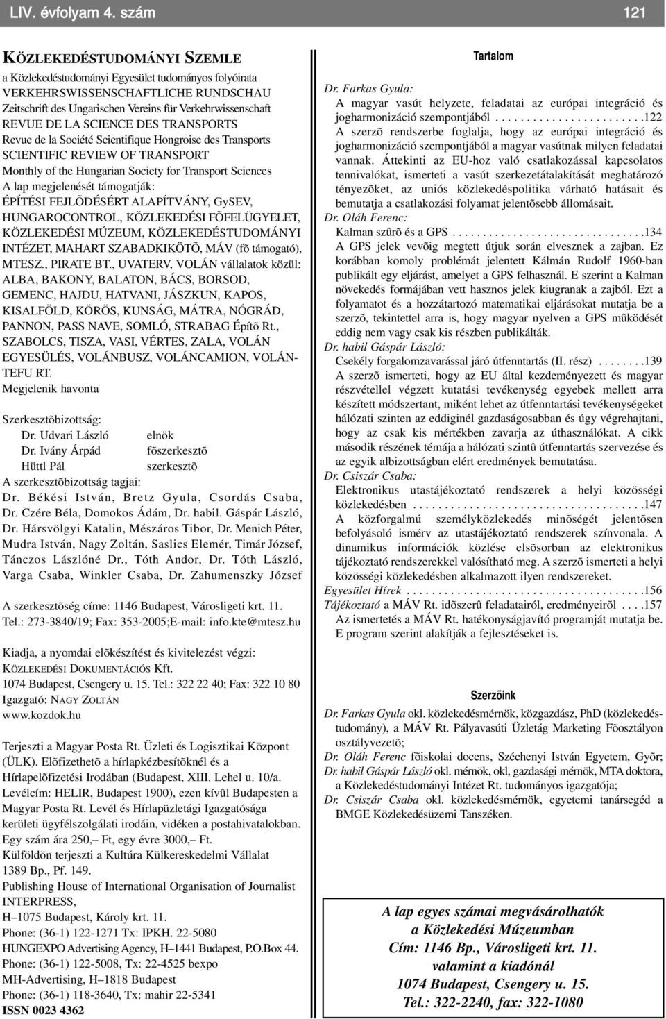 SCIENCE DES TRANSPORTS Revue de la Société Scientifique Hongroise des Transports SCIENTIFIC REVIEW OF TRANSPORT Monthly of the Hungarian Society for Transport Sciences A lap megjelenését támogatják: