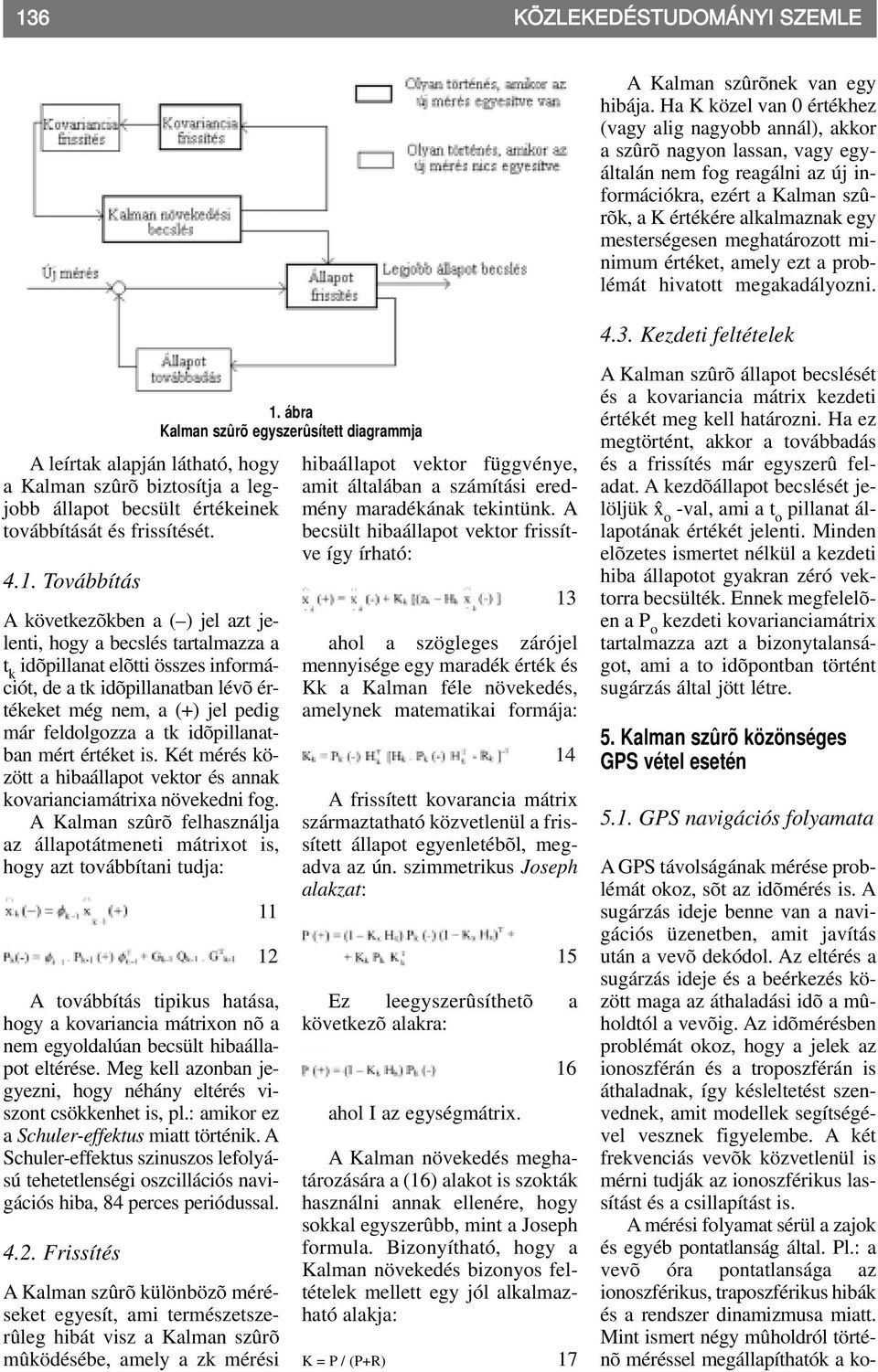 mesterségesen meghatározott minimum értéket, amely ezt a problémát hivatott megakadályozni. 4.3.