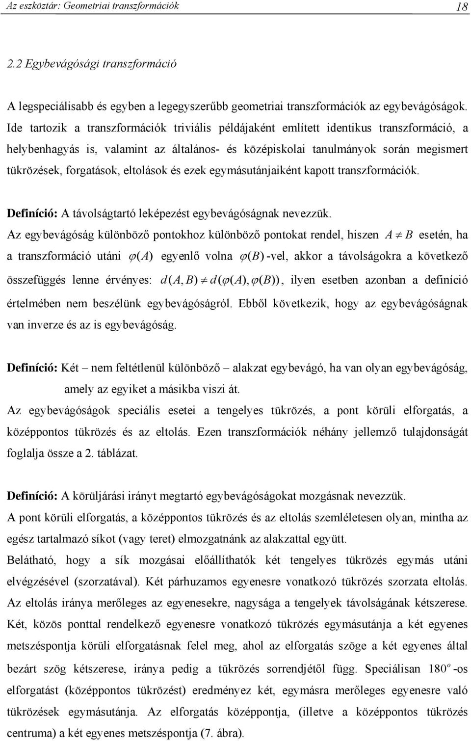 egmásutánjiként kpott trnszformációk. Definíció: A távolságtrtó leképezést egevágóságnk nevezzük.