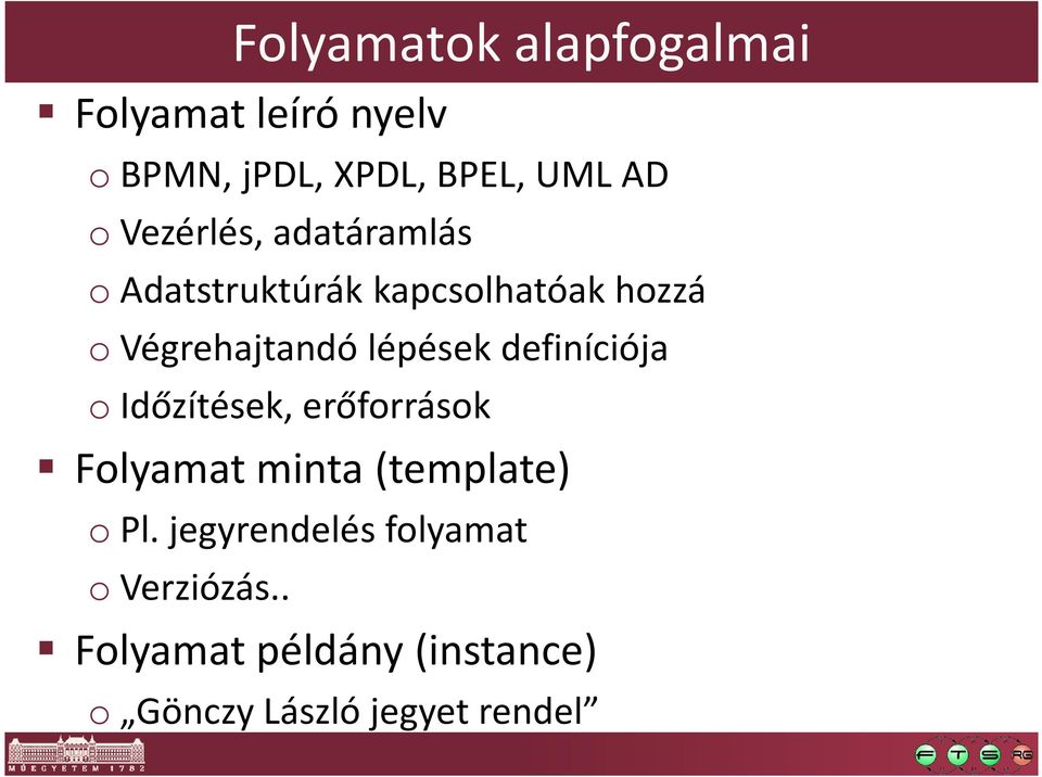 lépések definíciója o Időzítések, erőforrások Folyamat minta (template) o Pl.