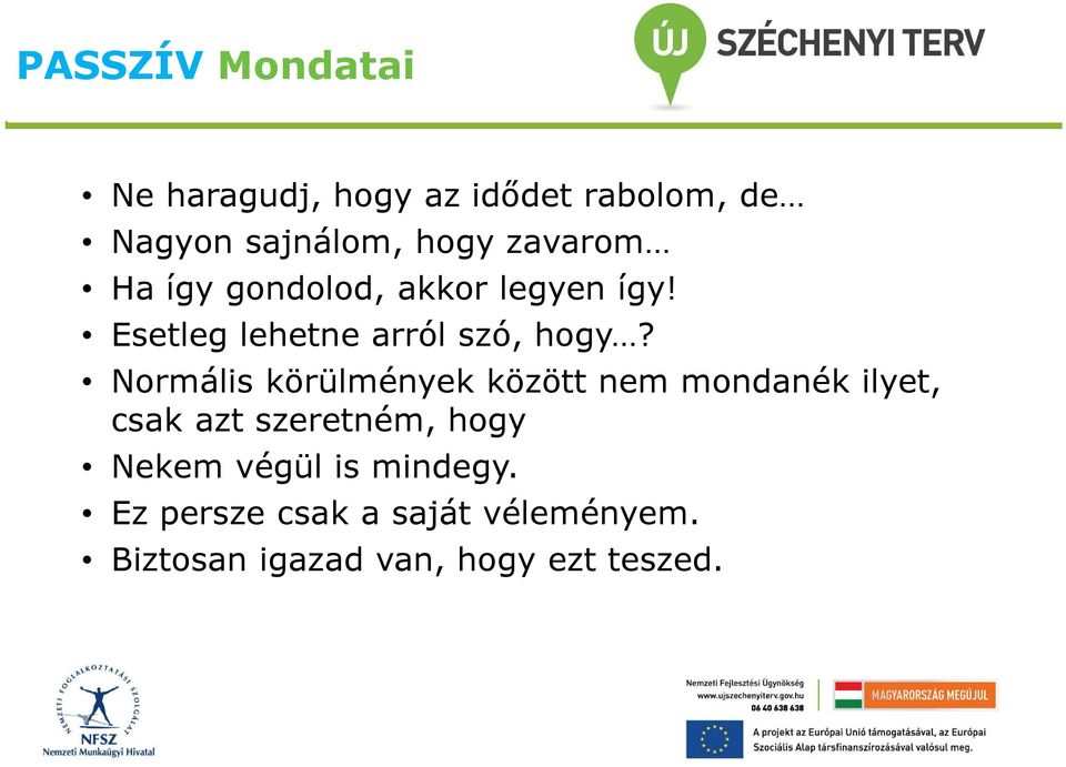 Normális körülmények között nem mondanék ilyet, csak azt szeretném, hogy Nekem