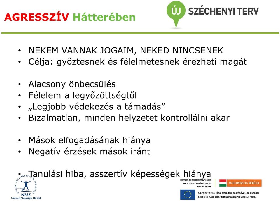 Legjobb védekezés a támadás Bizalmatlan, minden helyzetet kontrollálni akar Mások