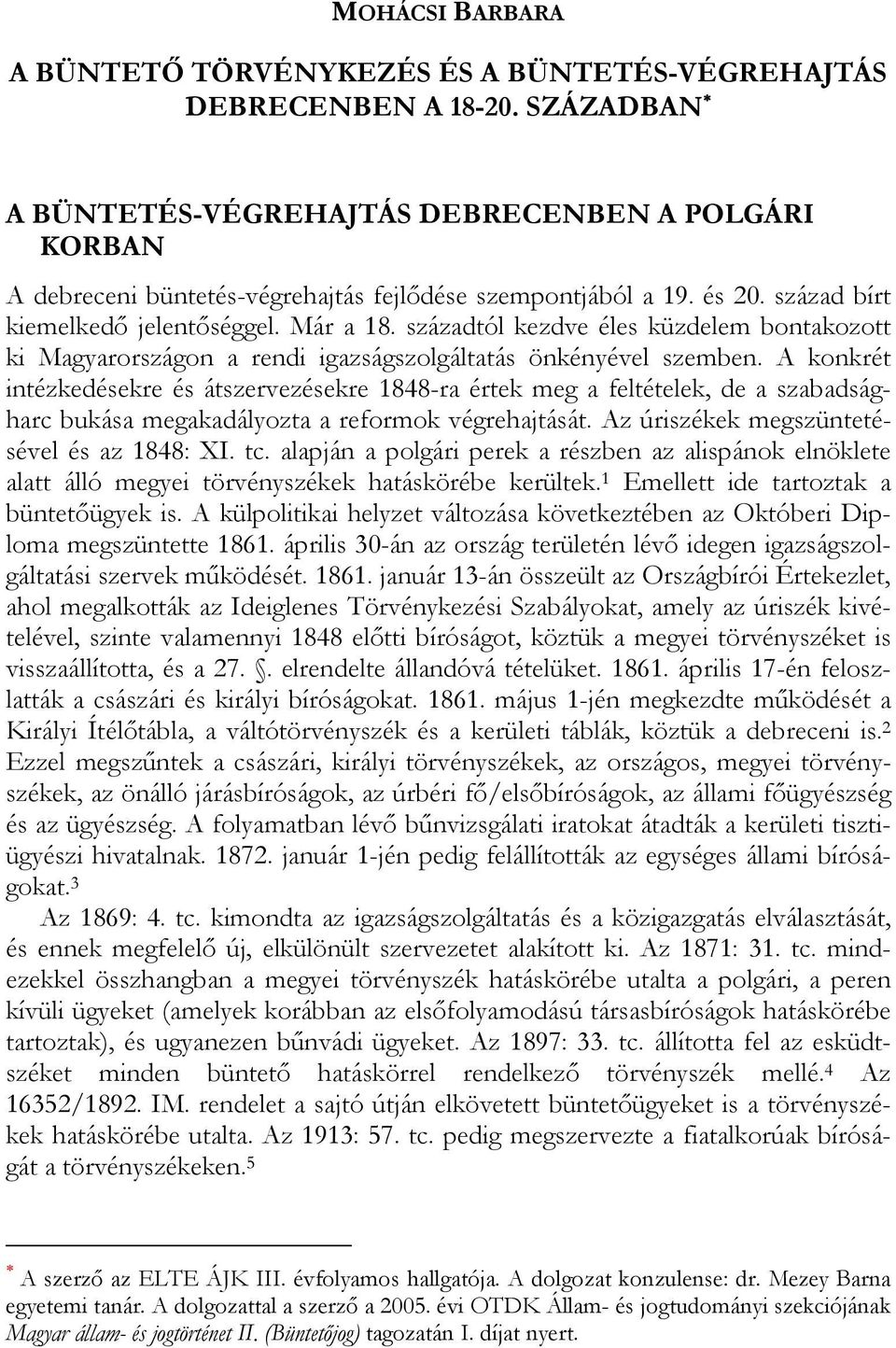 századtól kezdve éles küzdelem bontakozott ki Magyarországon a rendi igazságszolgáltatás önkényével szemben.