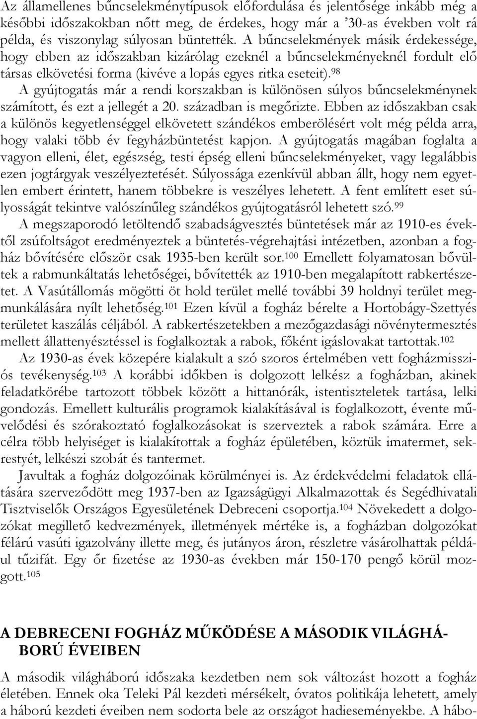 98 A gyújtogatás már a rendi korszakban is különösen súlyos bűncselekménynek számított, és ezt a jellegét a 20. században is megőrizte.