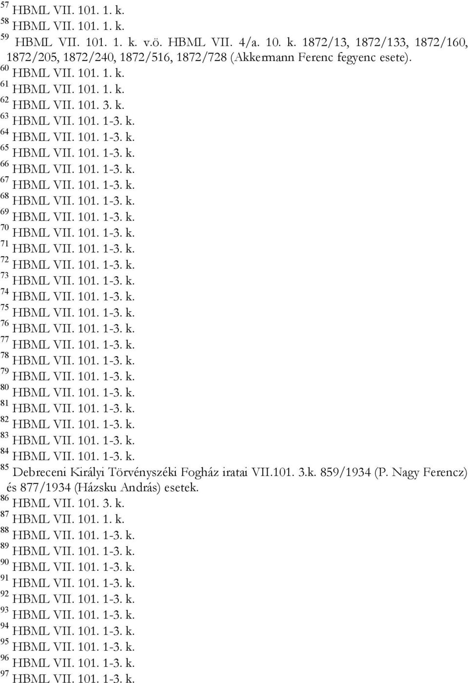 101. 1-3. k. 69 HBML VII. 101. 1-3. k. 70 HBML VII. 101. 1-3. k. 71 HBML VII. 101. 1-3. k. 72 HBML VII. 101. 1-3. k. 73 HBML VII. 101. 1-3. k. 74 HBML VII. 101. 1-3. k. 75 HBML VII. 101. 1-3. k. 76 HBML VII.